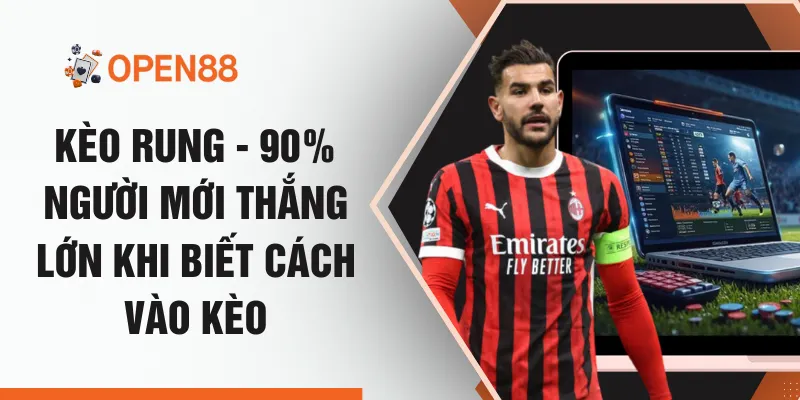 Kèo Rung - 90% Người Mới Thắng Lớn Khi Biết Cách Vào Kèo