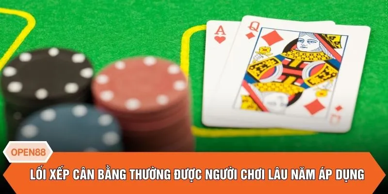 Lối xếp cân bằng thường được người chơi lâu năm áp dụng