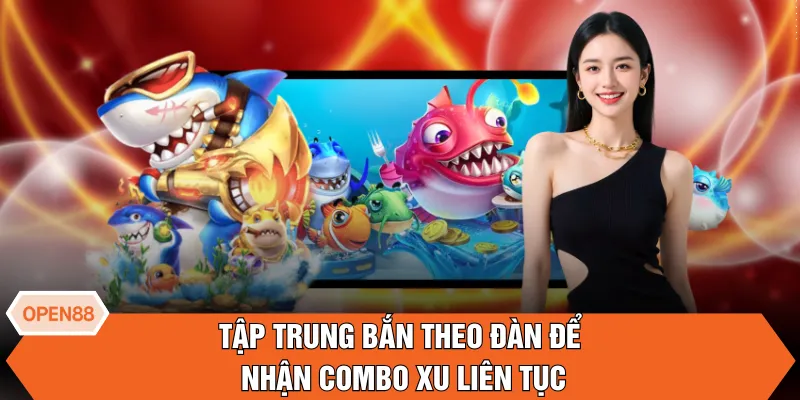 Tập trung bắn theo đàn để nhận combo xu liên tục