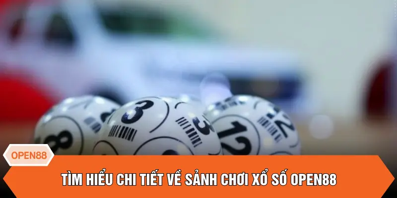 Tìm hiểu chi tiết về sảnh chơi xổ số OPEN88