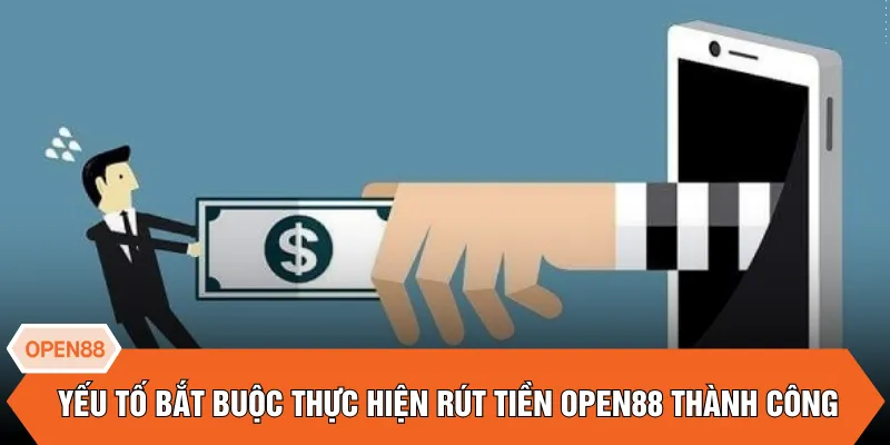 Yếu tố bắt buộc thực hiện rút tiền OPEN88 thành công